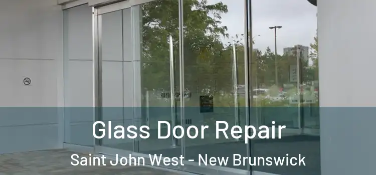 Glass Door Repair Saint John West - New Brunswick