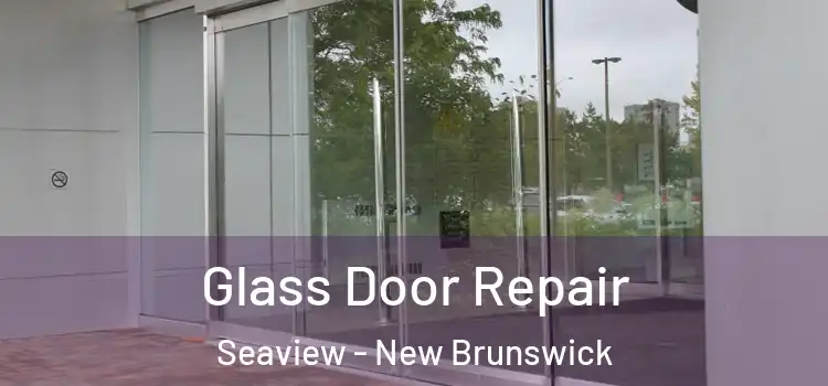 Glass Door Repair Seaview - New Brunswick