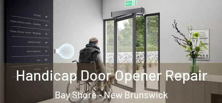 Handicap Door Opener Repair Bay Shore - New Brunswick