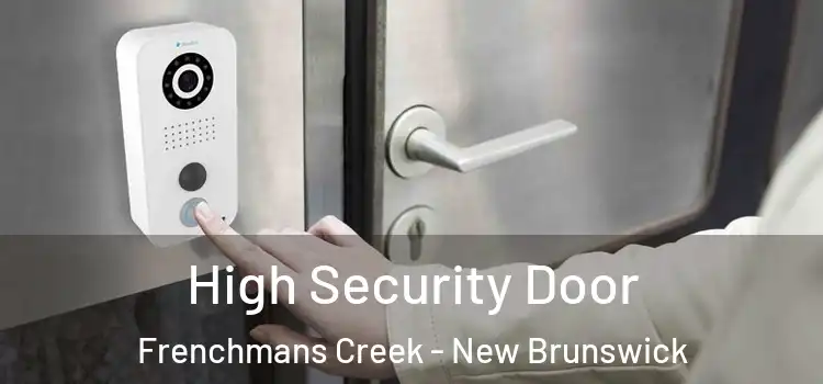 High Security Door Frenchmans Creek - New Brunswick