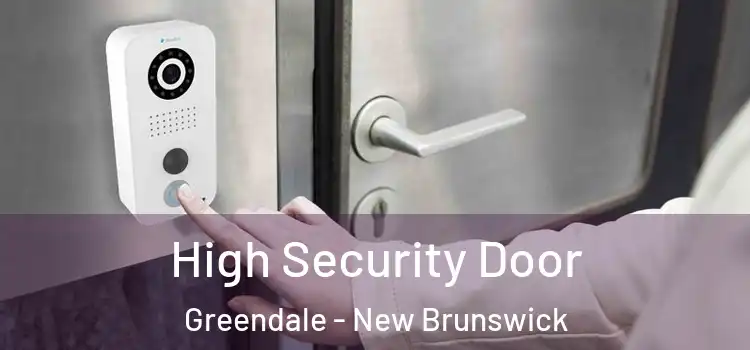 High Security Door Greendale - New Brunswick
