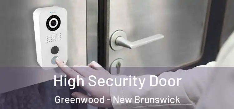High Security Door Greenwood - New Brunswick