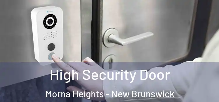 High Security Door Morna Heights - New Brunswick