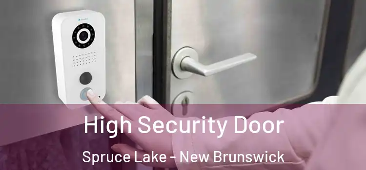 High Security Door Spruce Lake - New Brunswick