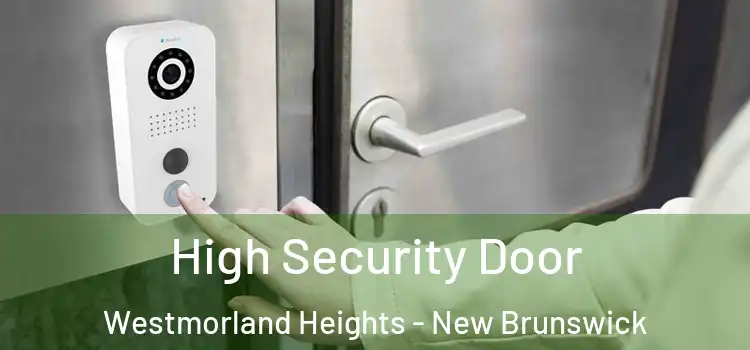 High Security Door Westmorland Heights - New Brunswick