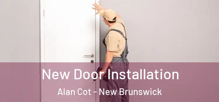 New Door Installation Alan Cot - New Brunswick