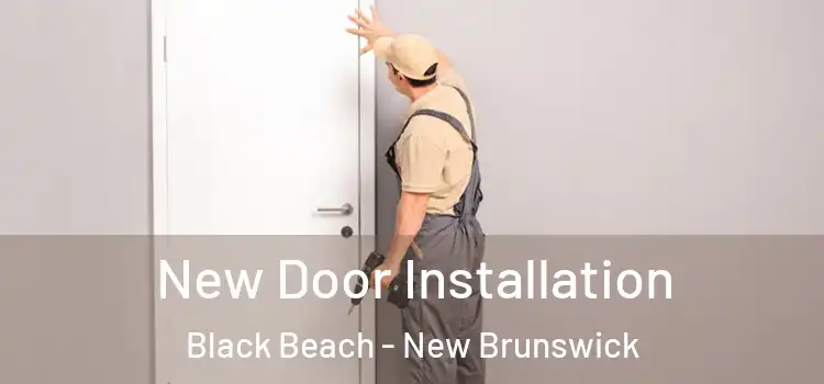 New Door Installation Black Beach - New Brunswick