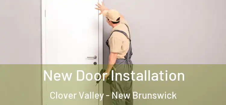 New Door Installation Clover Valley - New Brunswick