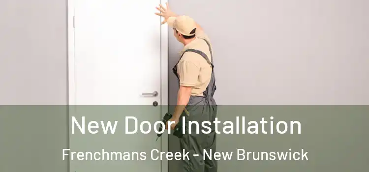 New Door Installation Frenchmans Creek - New Brunswick