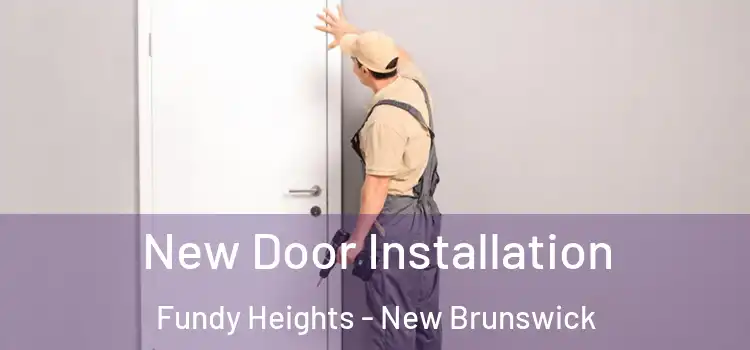 New Door Installation Fundy Heights - New Brunswick