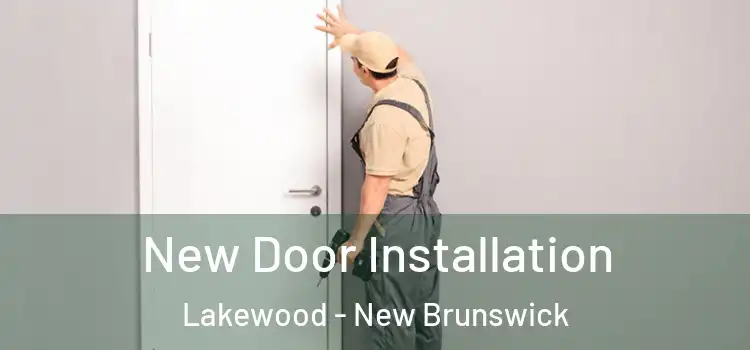 New Door Installation Lakewood - New Brunswick