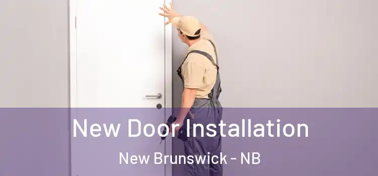 New Door Installation New Brunswick - NB