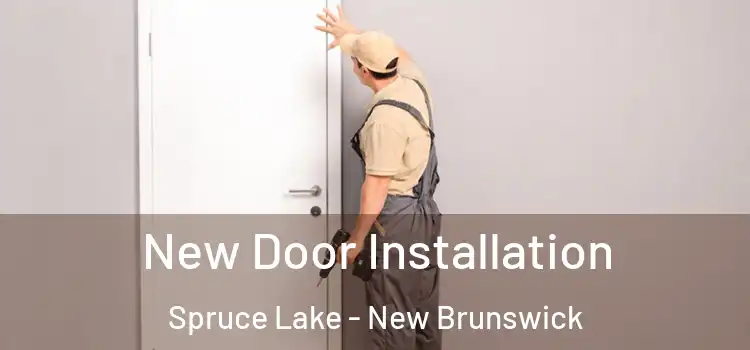 New Door Installation Spruce Lake - New Brunswick