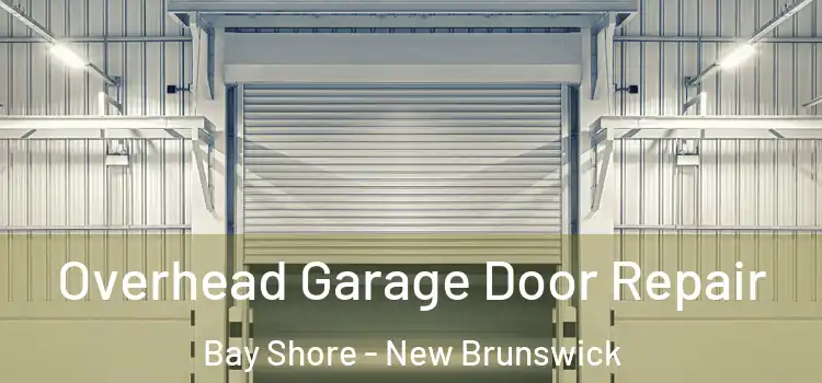 Overhead Garage Door Repair Bay Shore - New Brunswick