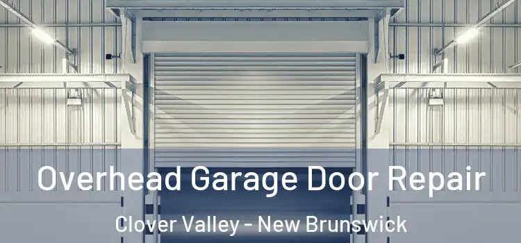 Overhead Garage Door Repair Clover Valley - New Brunswick