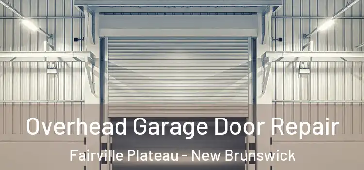 Overhead Garage Door Repair Fairville Plateau - New Brunswick
