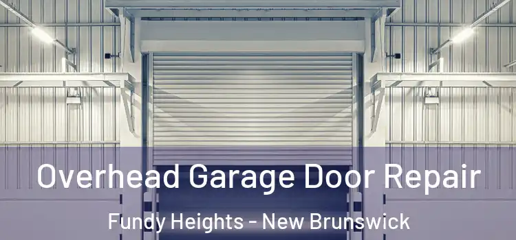 Overhead Garage Door Repair Fundy Heights - New Brunswick