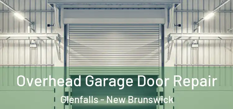 Overhead Garage Door Repair Glenfalls - New Brunswick