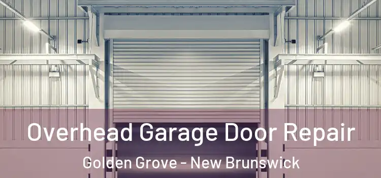 Overhead Garage Door Repair Golden Grove - New Brunswick