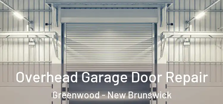 Overhead Garage Door Repair Greenwood - New Brunswick