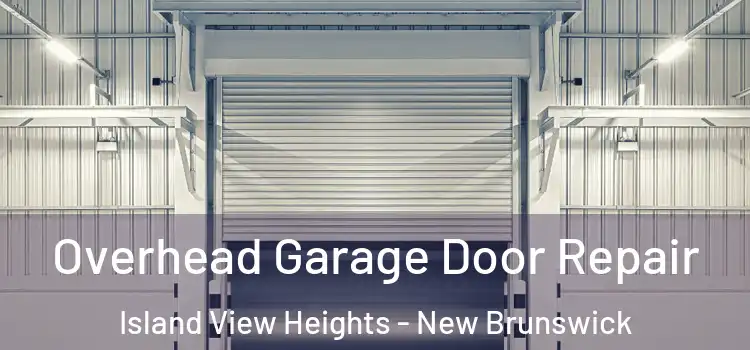 Overhead Garage Door Repair Island View Heights - New Brunswick
