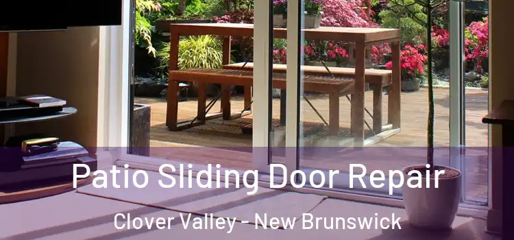 Patio Sliding Door Repair Clover Valley - New Brunswick