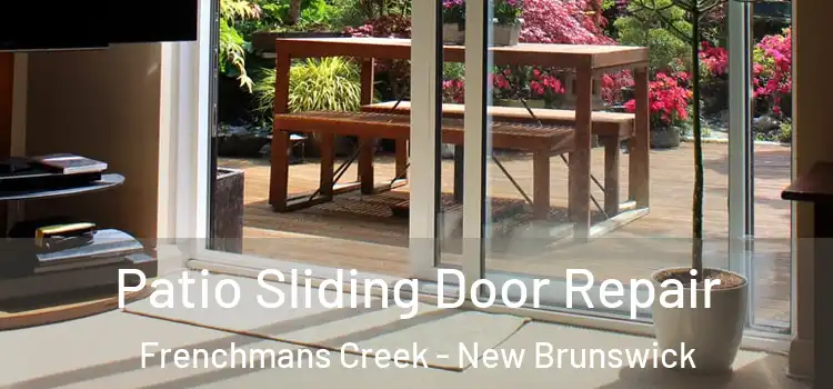 Patio Sliding Door Repair Frenchmans Creek - New Brunswick