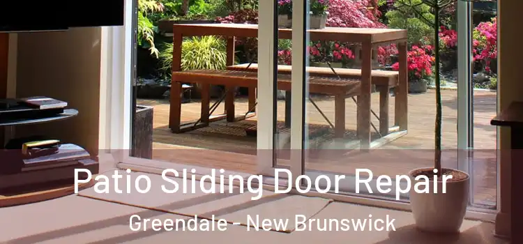 Patio Sliding Door Repair Greendale - New Brunswick