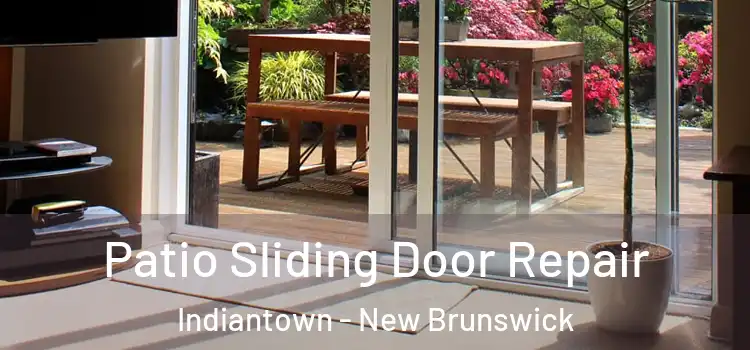 Patio Sliding Door Repair Indiantown - New Brunswick