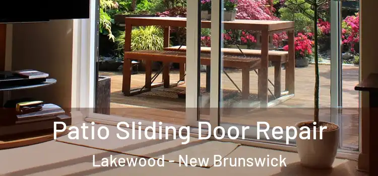 Patio Sliding Door Repair Lakewood - New Brunswick