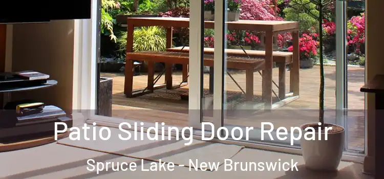 Patio Sliding Door Repair Spruce Lake - New Brunswick