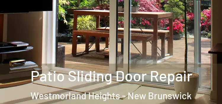 Patio Sliding Door Repair Westmorland Heights - New Brunswick