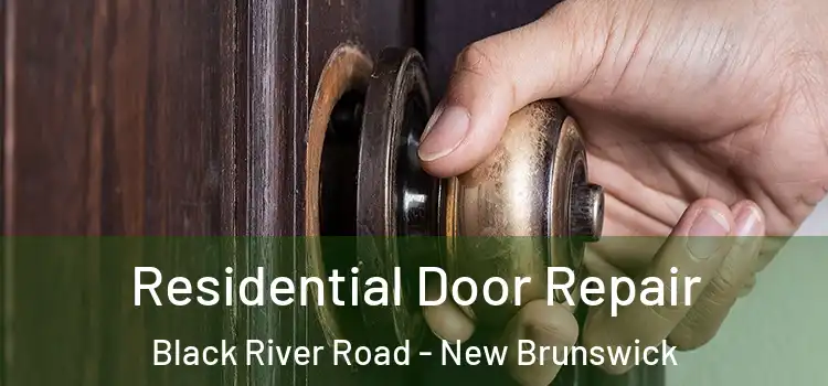 Residential Door Repair Black River Road - New Brunswick
