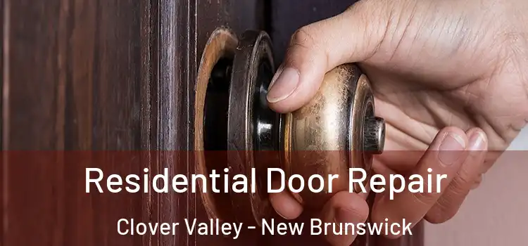 Residential Door Repair Clover Valley - New Brunswick