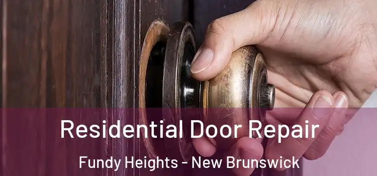 Residential Door Repair Fundy Heights - New Brunswick