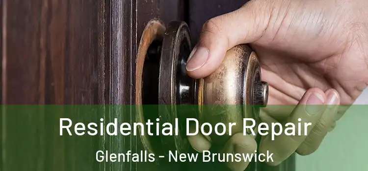 Residential Door Repair Glenfalls - New Brunswick