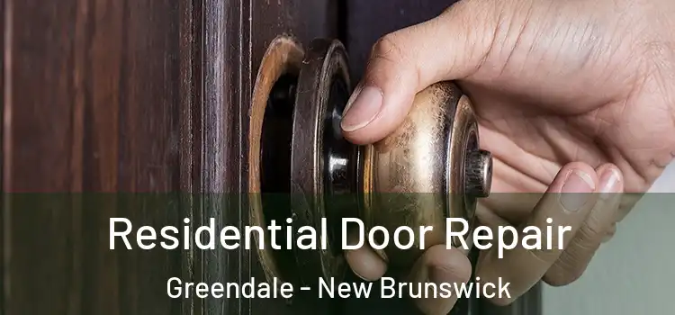 Residential Door Repair Greendale - New Brunswick