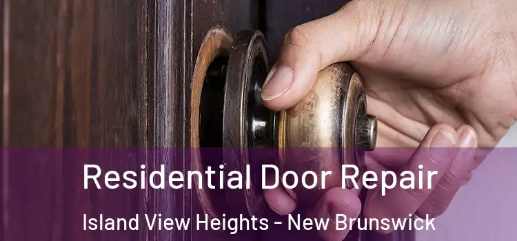 Residential Door Repair Island View Heights - New Brunswick
