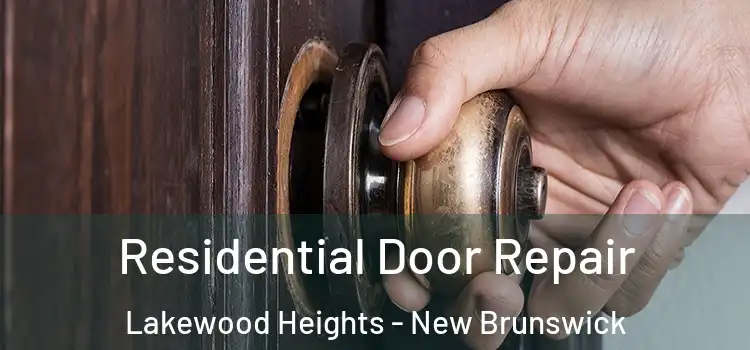 Residential Door Repair Lakewood Heights - New Brunswick