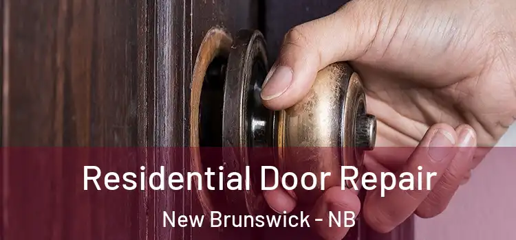 Residential Door Repair New Brunswick - NB