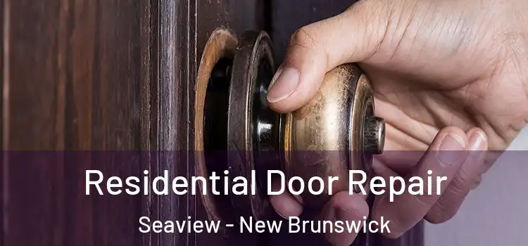 Residential Door Repair Seaview - New Brunswick