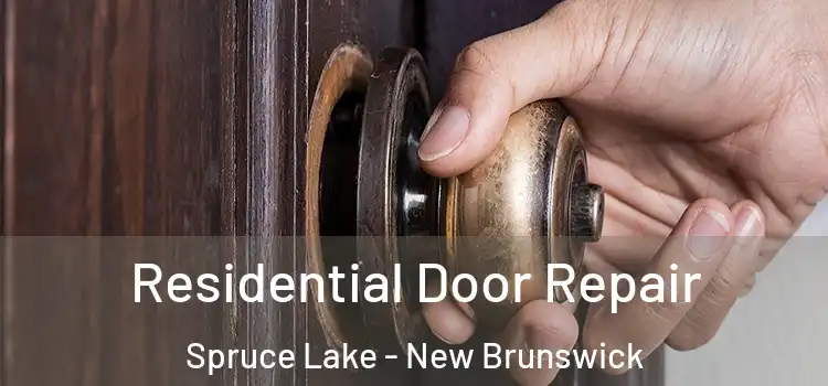 Residential Door Repair Spruce Lake - New Brunswick