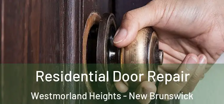 Residential Door Repair Westmorland Heights - New Brunswick