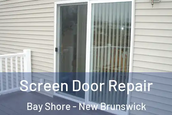 Screen Door Repair Bay Shore - New Brunswick