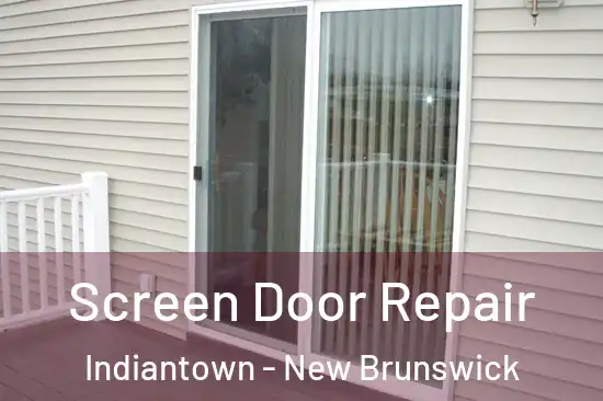 Screen Door Repair Indiantown - New Brunswick
