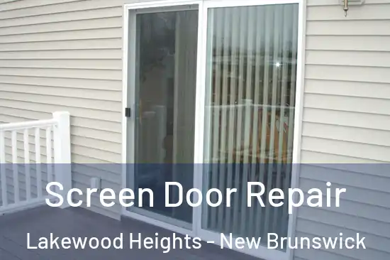 Screen Door Repair Lakewood Heights - New Brunswick