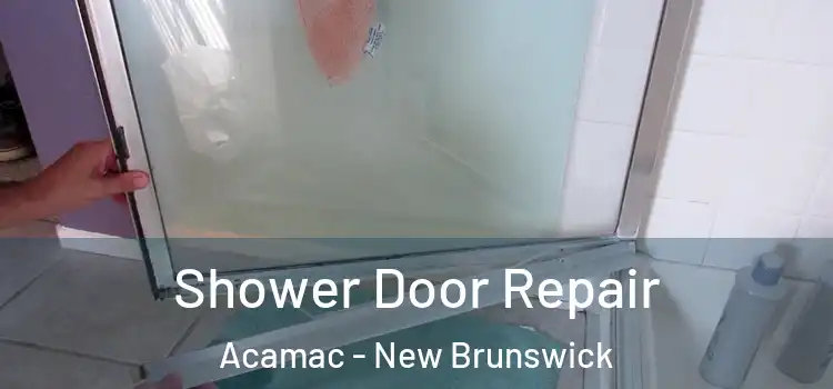 Shower Door Repair Acamac - New Brunswick