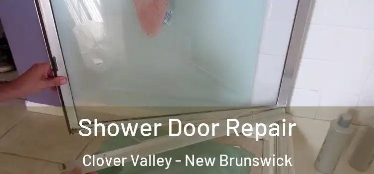 Shower Door Repair Clover Valley - New Brunswick