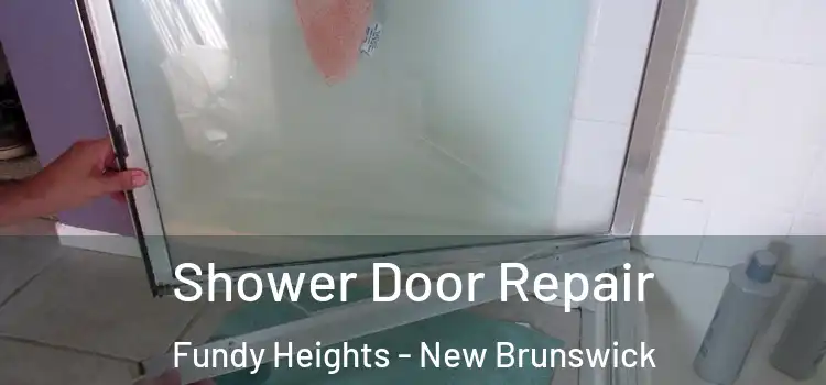 Shower Door Repair Fundy Heights - New Brunswick