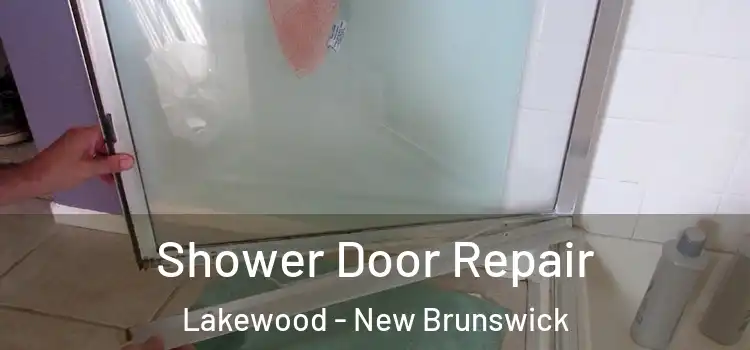 Shower Door Repair Lakewood - New Brunswick